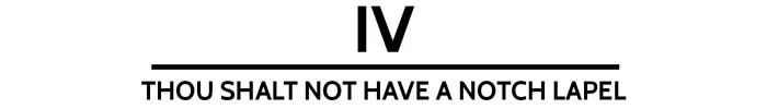 The 10 Commandments Of The Dinner Jacket - iv. Thou shall not have a notch lapel. theweddingnotebook.com