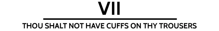 The 10 Commandments Of The Dinner Jacket - vii. Thou shall not have cuffs on your trousers. theweddingnotebook.com